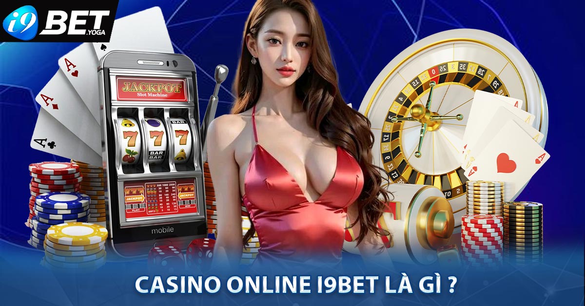 Casino Online I9BET là gì ?
