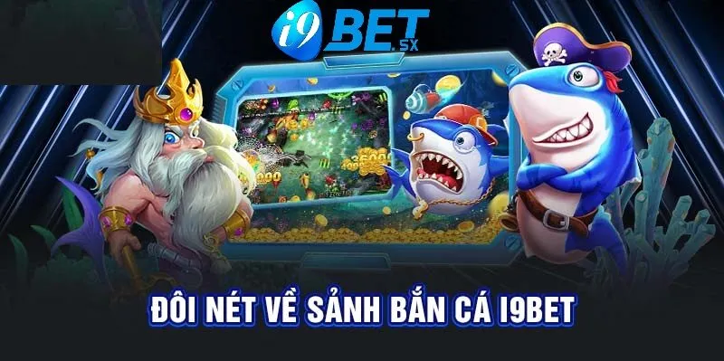 Bắn Cá i9bet 1 Đôi nét về sảnh Bắn cá i9Bet