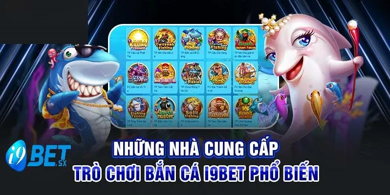 Bắn Cá i9bet 2 Những nhà cung cấp trò chơi Bắn cá i9Bet phổ biến