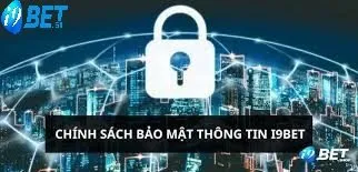 Chính sách bảo mật i9bet 1 Tổng thể về chính sách bảo mật I9bet