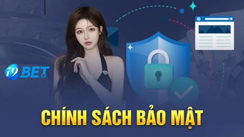 Chính sách bảo mật i9bet 2 Chính sách bảo mật an toàn tại nhà cái