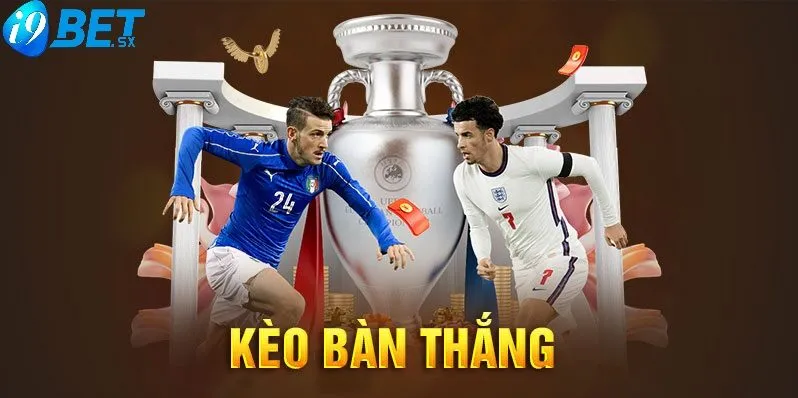 Kèo Bàn Thắng Tại i9bet Cùng Tìm Hiểu Ngay Nào 2 Kèo bàn thắng trong cá cược bóng đá như nào?Thế nào là kèo cược bàn thắng