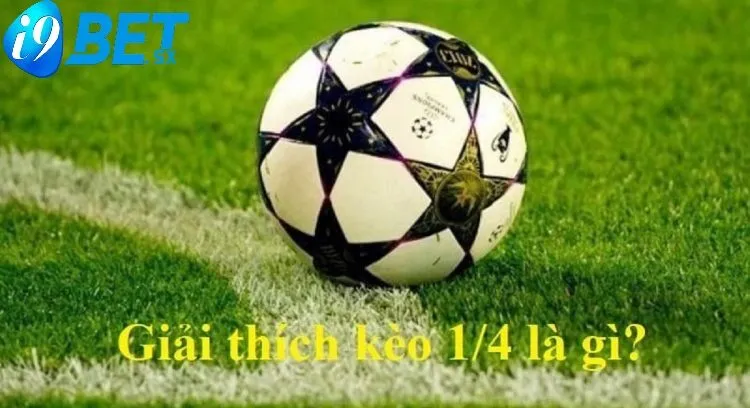 Kèo Chấp 1/4 Là Gì? – Cá Cược Cực Hay Tại i9bet 2025 4 Đánh kèo 1/4 sao cho hiệu quả?