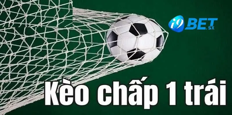 Kèo Chấp 1 Trái Cá Cược Cực Hay i9bet 2025 2 Kèo chấp 1 trái i9bet