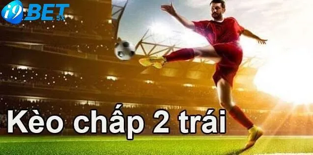 Kèo Chấp 2 Trái Là Sao Và Cách Chơi Tại i9bet 2025 2 Bảng tỉ lệ cược kèo chấp 2 trái cho một trận đấu sôi động