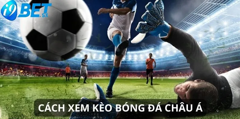 Kèo Châu Á Là Gì?Tìm Hiểu Ngay Tại i9bet 2025 2 Giới thiệu về kèo châu Á