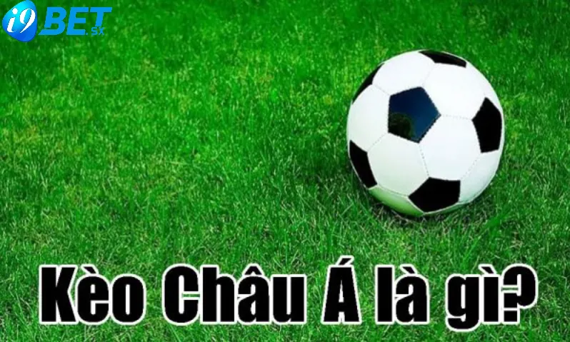 Kèo Châu Á Là Gì?Tìm Hiểu Ngay Tại i9bet 2025 3 Kèo châu Á nửa trái