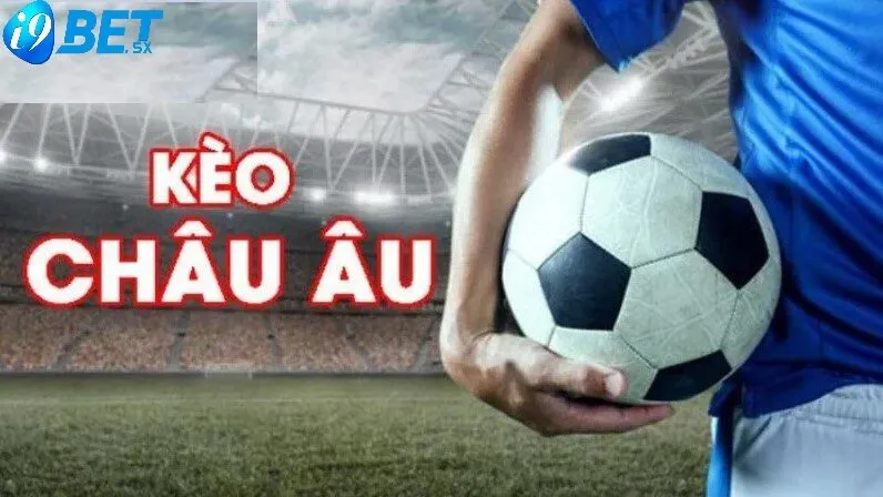 Kèo Châu Âu i9bet– Cá Cược Uy Tín Thưởng Hấp Dẫn 2 Tổng quan về kèo châu âu i9bet