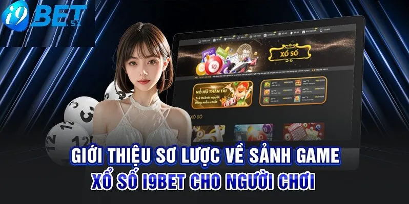 Xổ Số i9bet 1 Sơ lược xổ số I9Bet trực tuyến