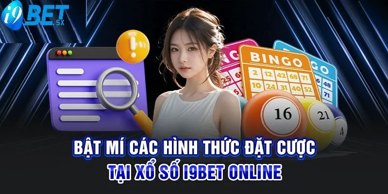 Xổ Số i9bet 3 Bật mí các hình thức đặt cược tại xổ số online